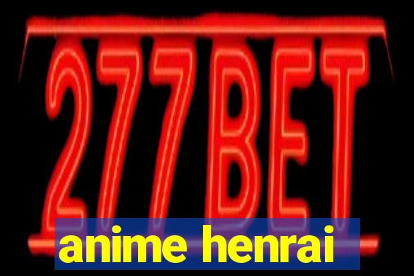 anime henrai