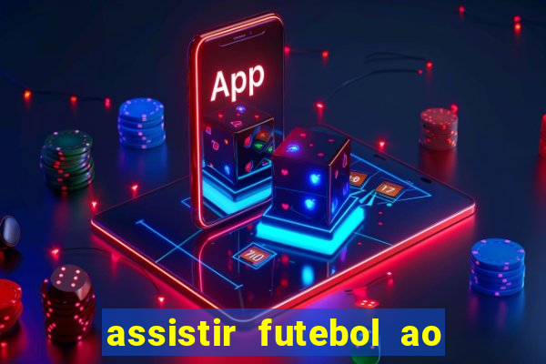 assistir futebol ao vivo sem travar