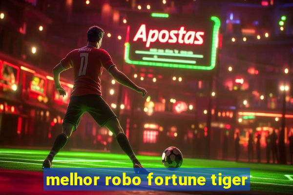 melhor robo fortune tiger