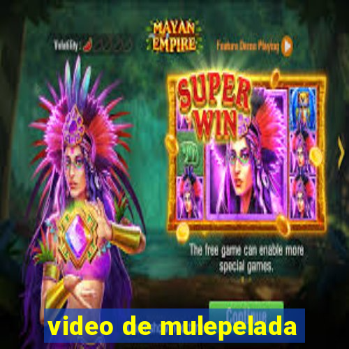 video de mulepelada