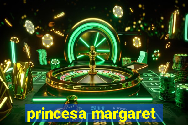 princesa margaret