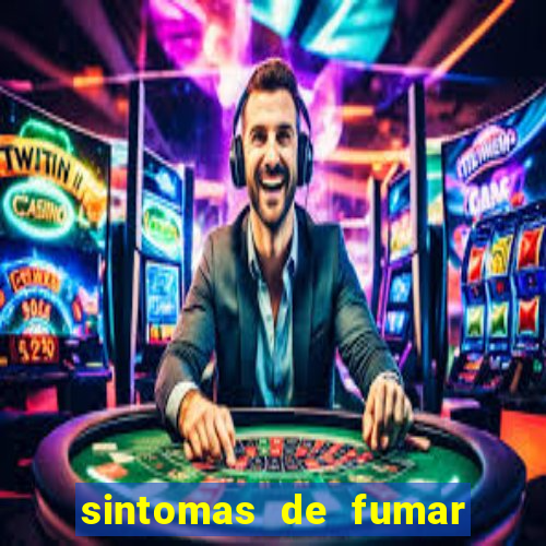 sintomas de fumar pela primeira vez