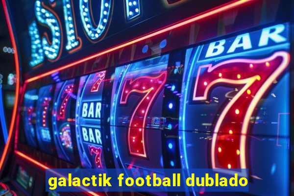 galactik football dublado