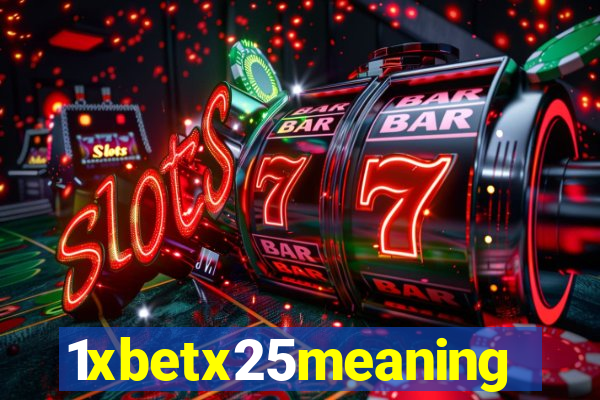 1xbetx25meaning