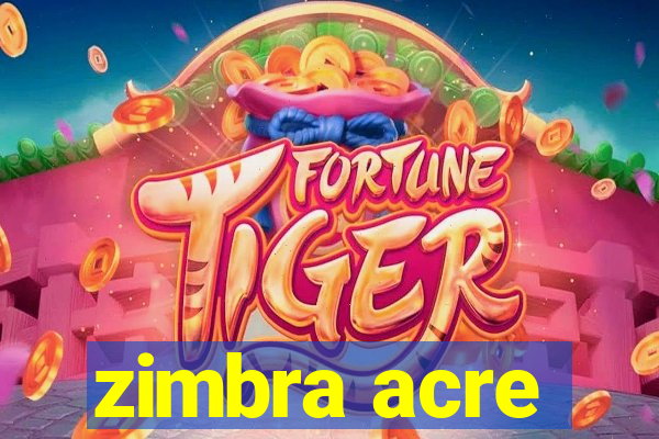 zimbra acre