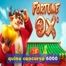 quina concurso 6000