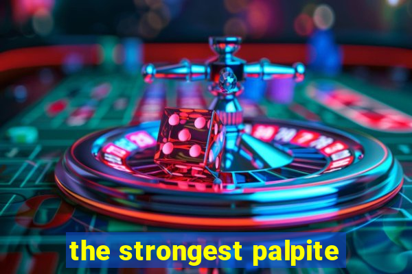 the strongest palpite