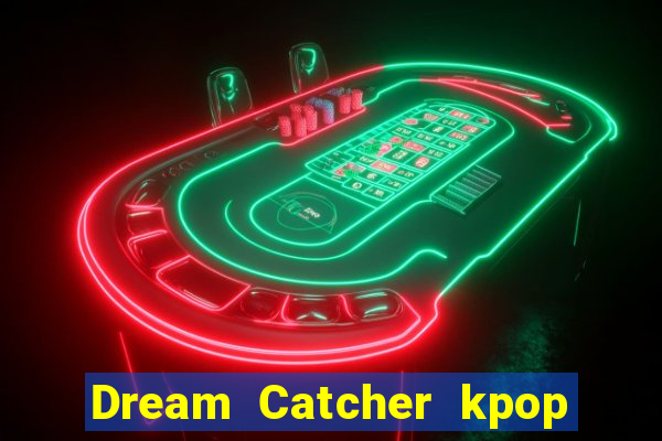 Dream Catcher kpop dreamcatcher kpop lightstick