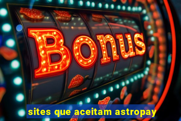 sites que aceitam astropay