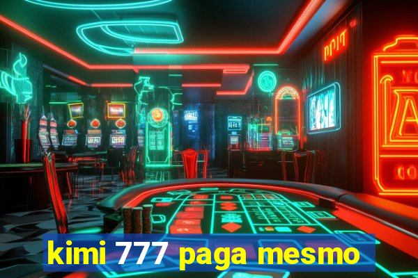 kimi 777 paga mesmo