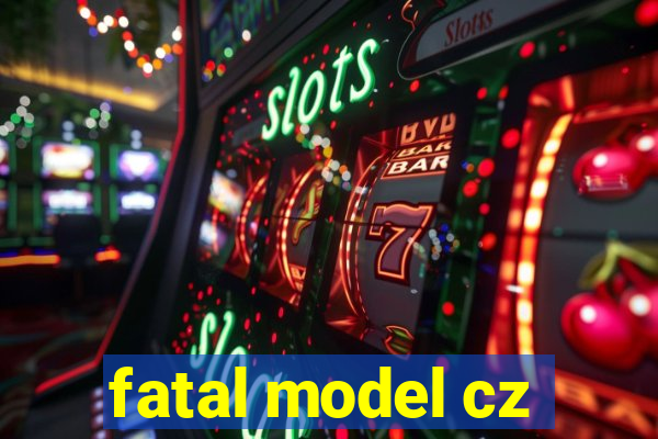 fatal model cz