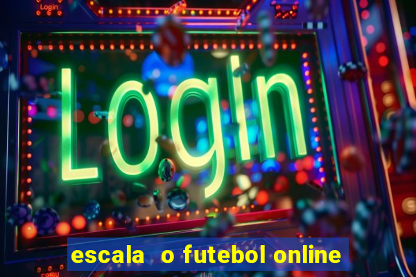 escala  o futebol online