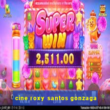 cine roxy santos gonzaga