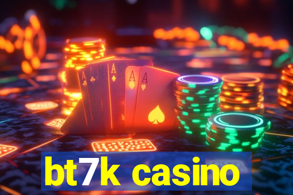 bt7k casino