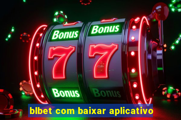 blbet com baixar aplicativo