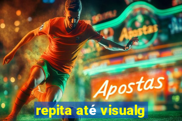 repita até visualg