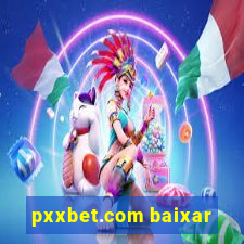 pxxbet.com baixar