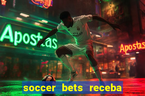 soccer bets receba seu dinheiro