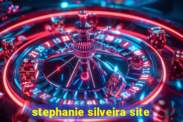 stephanie silveira site