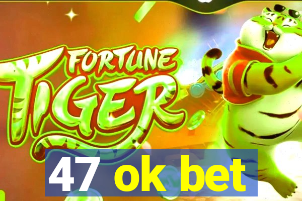 47 ok bet