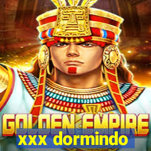 xxx dormindo