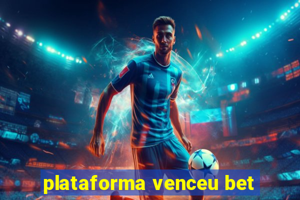 plataforma venceu bet