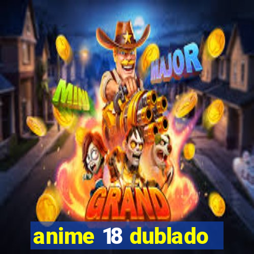 anime 18 dublado