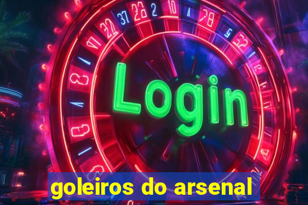 goleiros do arsenal