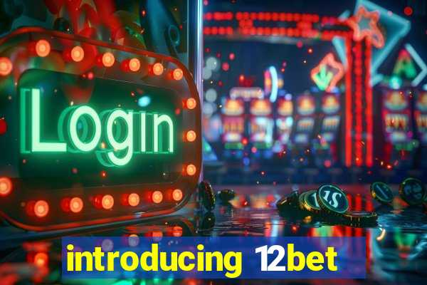 introducing 12bet