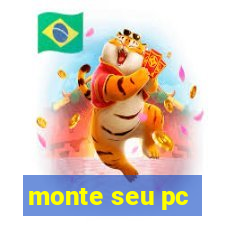 monte seu pc