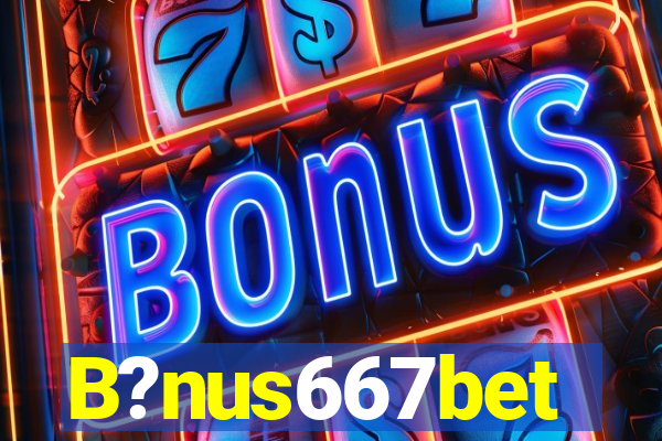 B?nus667bet