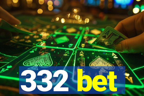 332 bet