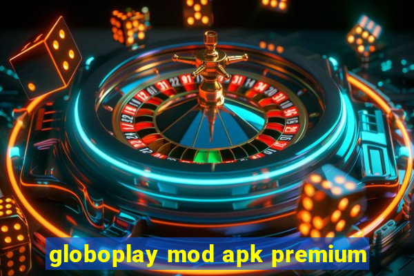 globoplay mod apk premium