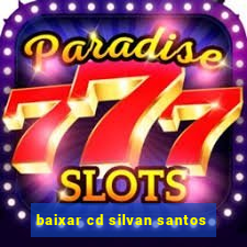 baixar cd silvan santos