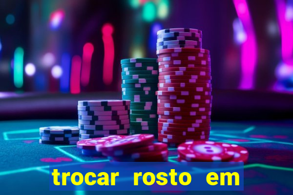 trocar rosto em vídeo grátis