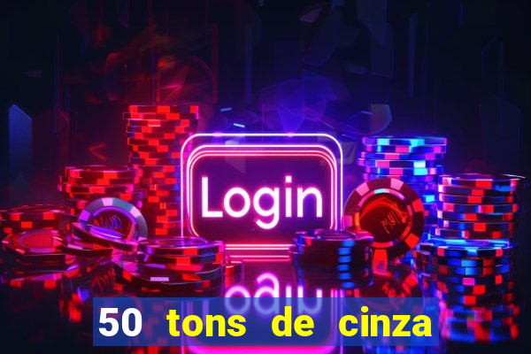 50 tons de cinza online dublado