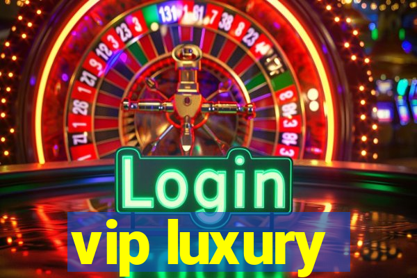 vip luxury