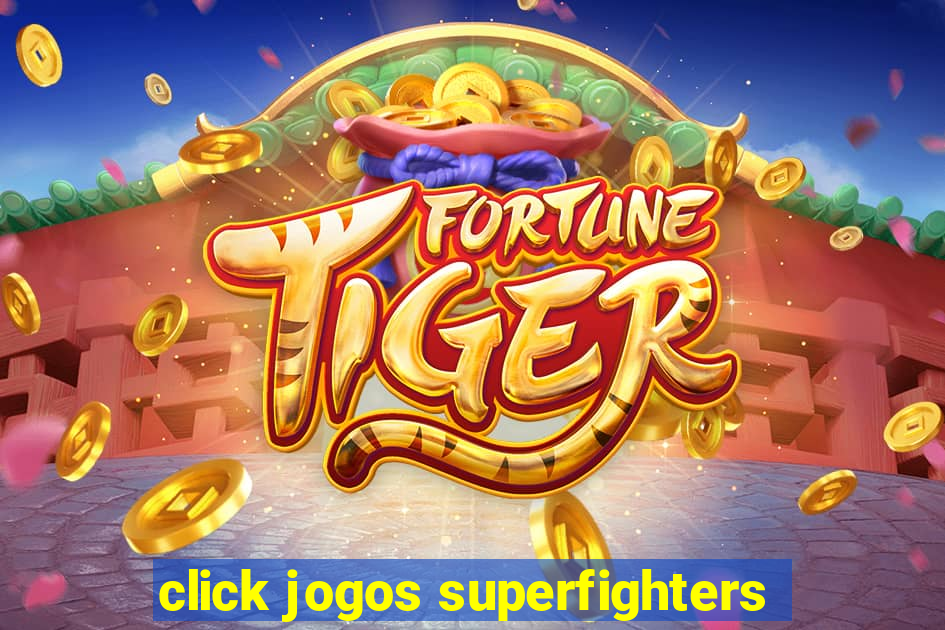 click jogos superfighters