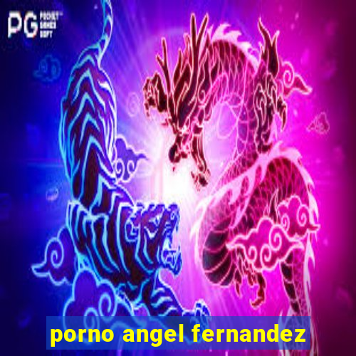 porno angel fernandez