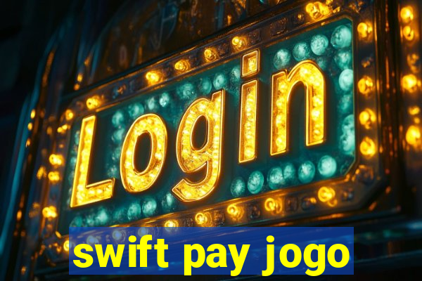 swift pay jogo