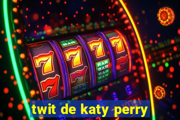 twit de katy perry