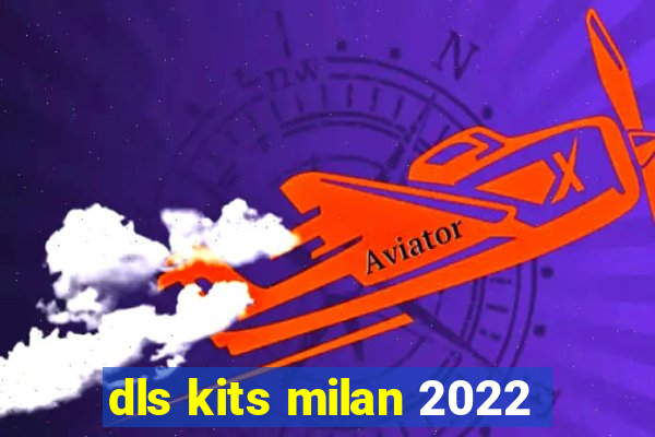 dls kits milan 2022