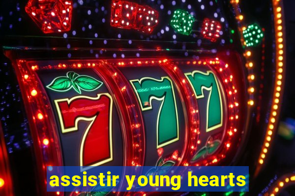 assistir young hearts