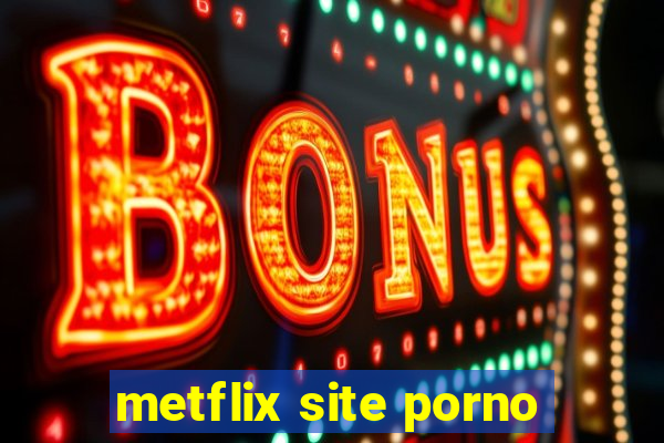 metflix site porno