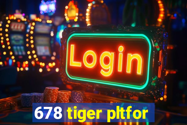 678 tiger pltfor