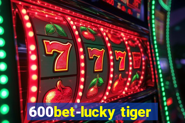 600bet-lucky tiger