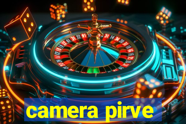 camera pirve