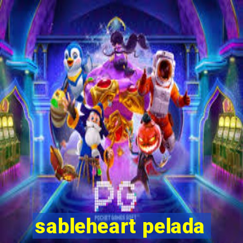 sableheart pelada