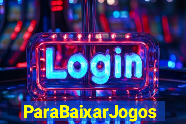 ParaBaixarJogos