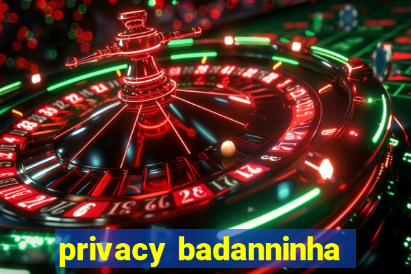 privacy badanninha